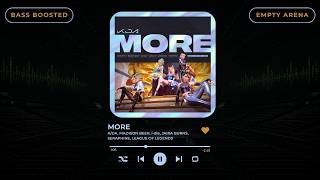 [BASS BOOSTED+EMPTY ARENA] K/DA - MORE FT MADISON BEER,I-DLE,LEXIE LIU,JAIRA BURNS,SERAPHINE