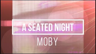 A Seated Night - Moby ヽ(´・｀)ﾉ