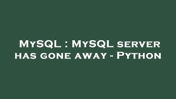 MySQL : MySQL server has gone away - Python
