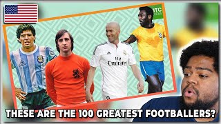 American Reacts To The "100 GREATEST FOOTBALLERS OF ALL TIME"