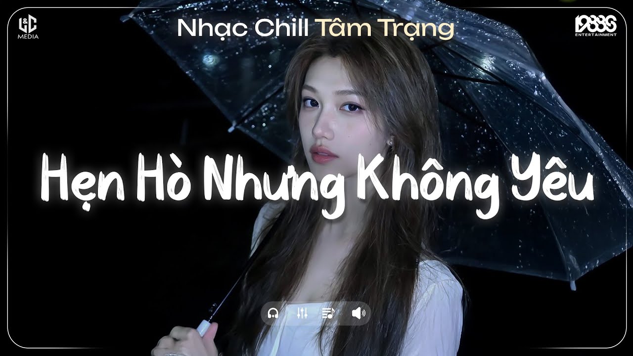Hẹn Hò Nhưng Không Yêu Lofi ♬ Em Cố Trăm Lần Chẳng Bằng Ai Đó Một Phần ♬ Nhạc Chill TikTok 2025
