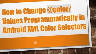 How to Change @ color/ Values Programmatically in Android XML Color Selectors