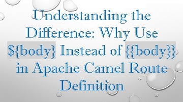 Understanding the Difference: Why Use ${body} Instead of {{body}} in Apache Camel Route Definition