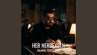 Her Nerdeysen - Emre Öztürk