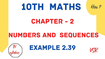 10th Maths @mathswithvsk6794 / Chapter 2 Numbers and Sequences Example 2.39