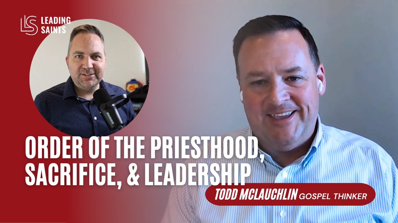 Order of the Priesthood, Sacrifice, & Leadership | An Interview with Todd McLauchlin