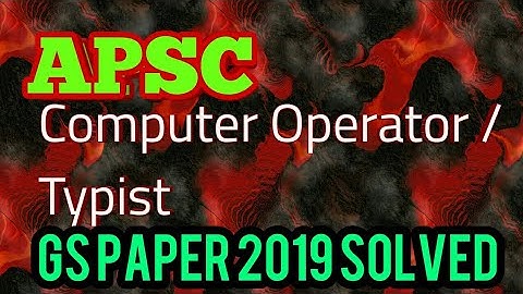 APSC Computer Operator/ Typist Exam GS Paper 2019 Solved