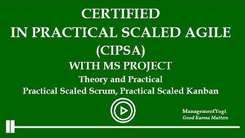 MANAGEMENT YOGI: Practical Scaled Agile (CIPSA) Certification (Lesson 1)-1.1 Welcome to CIPSA Course