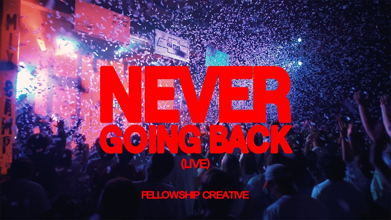 NEVER GOING BACK (Live) | Fellowship Creative NEVER GOING BACK (Live) | Fellowship Creative