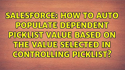 How to Auto populate Dependent Picklist Value based on the value selected in Controlling Picklist?