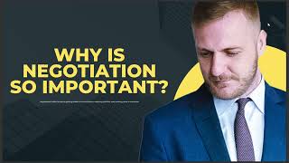 WHY IS NEGOTIATION SO IMPORTANT 2024