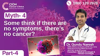 Play video: Myth - 4 Some think if there are no symptoms, there`s no cancer