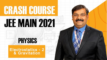 JEE Main Crash Course - 2021 Physics - Electrostatics-2 & Gravitation