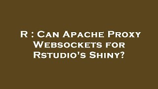 R : Can Apache Proxy Websockets for Rstudio's Shiny