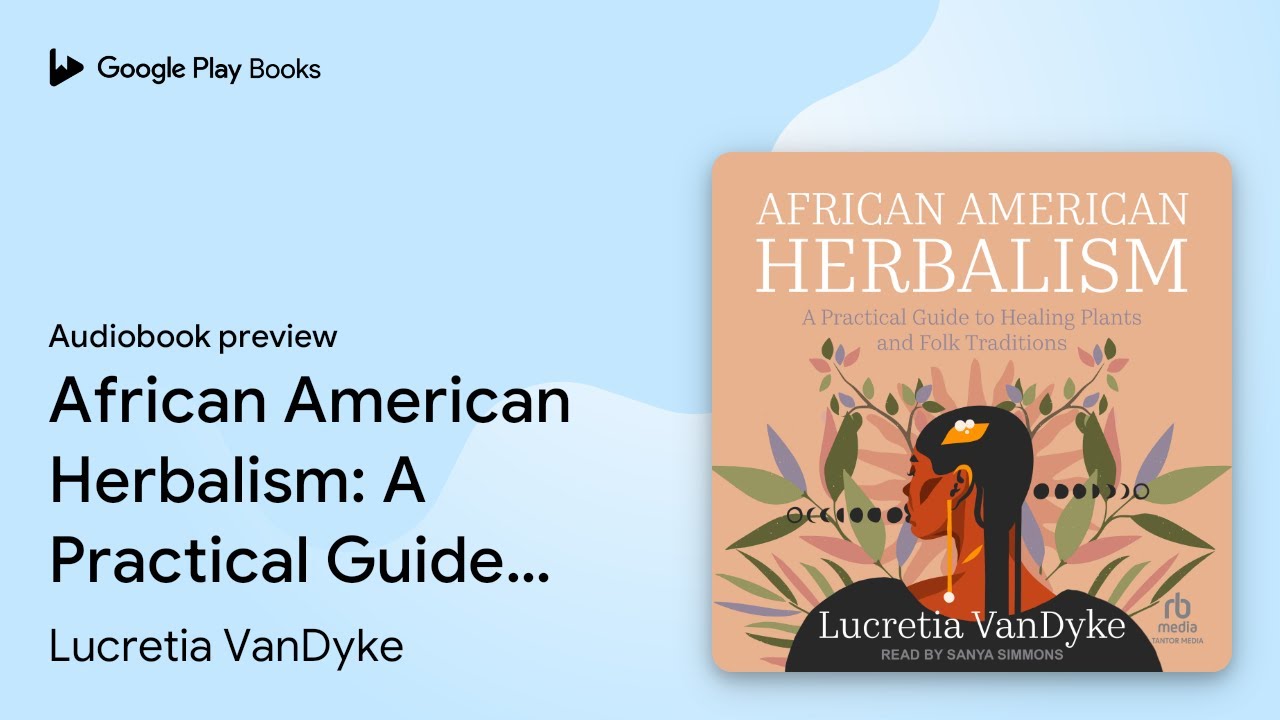 African American Herbalism: A Practical Guide… by Lucretia VanDyke · Audiobook preview