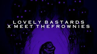 Lovely Bastards x Meet the Frownies (Slowed + Reverb)