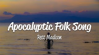 Rett Madison - Apocalyptic Folk Song (Lyrics) by Loku 1,767 views 3 days ago 3 minutes, 9 seconds
