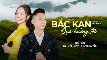 BẮC KẠN QUÊ HƯƠNG TÔI || Song ca: Lê Tuyết Ánh & Nam Nguyễn