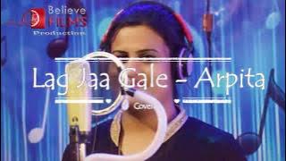 Lag Jaa Gale (Cover) - Arpita Chakraborty