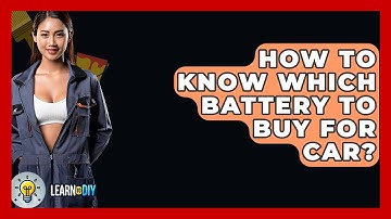 How To Know Which Battery To Buy For Car? - LearnToDIY360.com