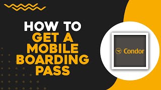 How To Get A Mobile Boarding Pass on Condor Airlines (Quick Tutorial)