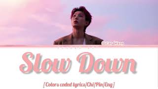 Oscar Wang (奥斯卡) “Slow Down” [Colors coded lyrics/Chi/Pin/Eng]