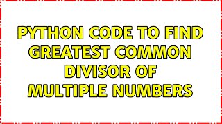 Python code to find greatest common divisor of multiple numbers