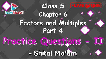 Class 5 Factors and Multiples Part 4: Practice Questions - II - Shital Ma
