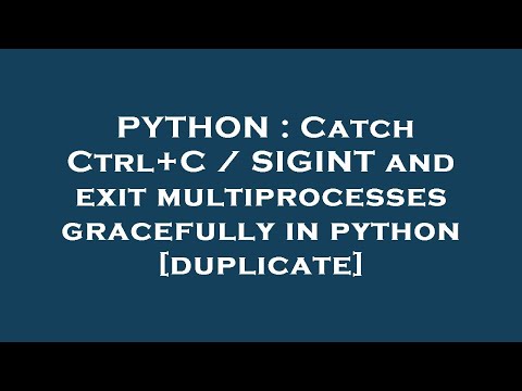 PYTHON : Catch Ctrl+C / SIGINT and exit multiprocesses gracefully in python