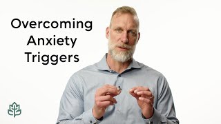 How do I get over certain anxiety triggers?