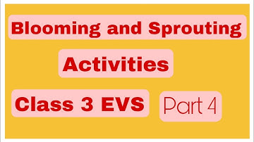 Blooming and Sprouting Activities / Class 3 / Unit 1 / EVS / Nisa N A / English Medium /