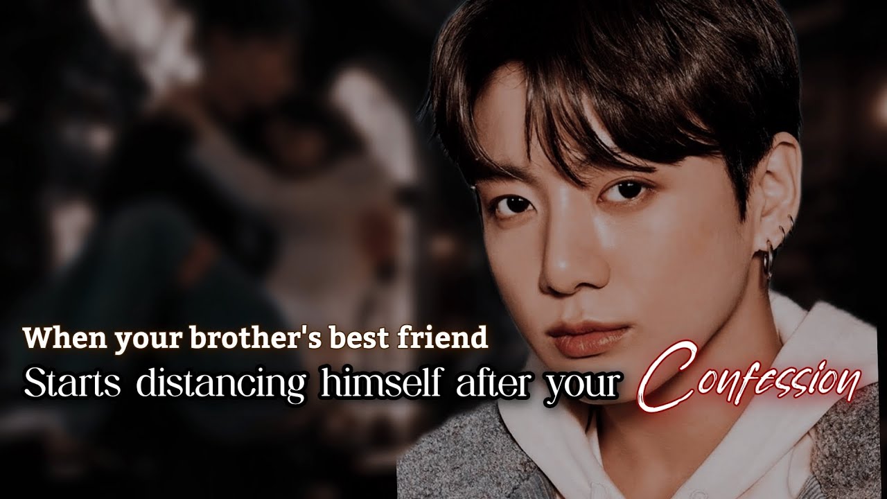 [𝟏/𝟐] 𝐖𝐡𝐞𝐧 𝐲𝐨𝐮𝐫 𝐛𝐫𝐨𝐭𝐡𝐞𝐫'𝐬 𝐛𝐞𝐬𝐭 𝐟𝐫𝐢𝐞𝐧𝐝 𝐬𝐭𝐚𝐫𝐭𝐬 𝐝𝐢𝐬𝐭𝐚𝐧𝐜𝐢𝐧𝐠 𝐡𝐢𝐦𝐬𝐞𝐥𝐟 𝐚𝐟𝐭𝐞𝐫 𝐲𝐨𝐮𝐫 𝐜𝐨𝐧𝐟𝐞𝐬𝐬𝐢𝐨𝐧.