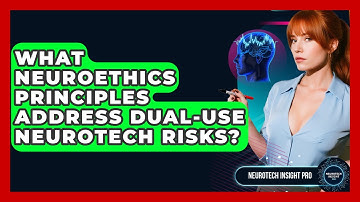 What Neuroethics Principles Address Dual-use Neurotech Risks? - Neurotech Insight Pro