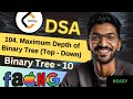 Binary Tree-10 | 104. Maximum Depth of Binary Tree (Top Down) | 🔥 Beginner, Medium &amp; Advanced Level!