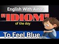 English Idioms | Idiom Of The Day | To Feel Blue | Idioms With Hindi/Urdu Meanings