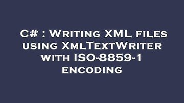 C# : Writing XML files using XmlTextWriter with ISO-8859-1 encoding
