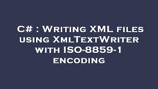 C# : Writing XML files using XmlTextWriter with ISO-8859-1 encoding
