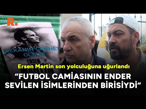 Ersen Martin son yolculuğuna uğurlandı: 'Futbol camiasının ender sevilen isimlerinden birisiydi'