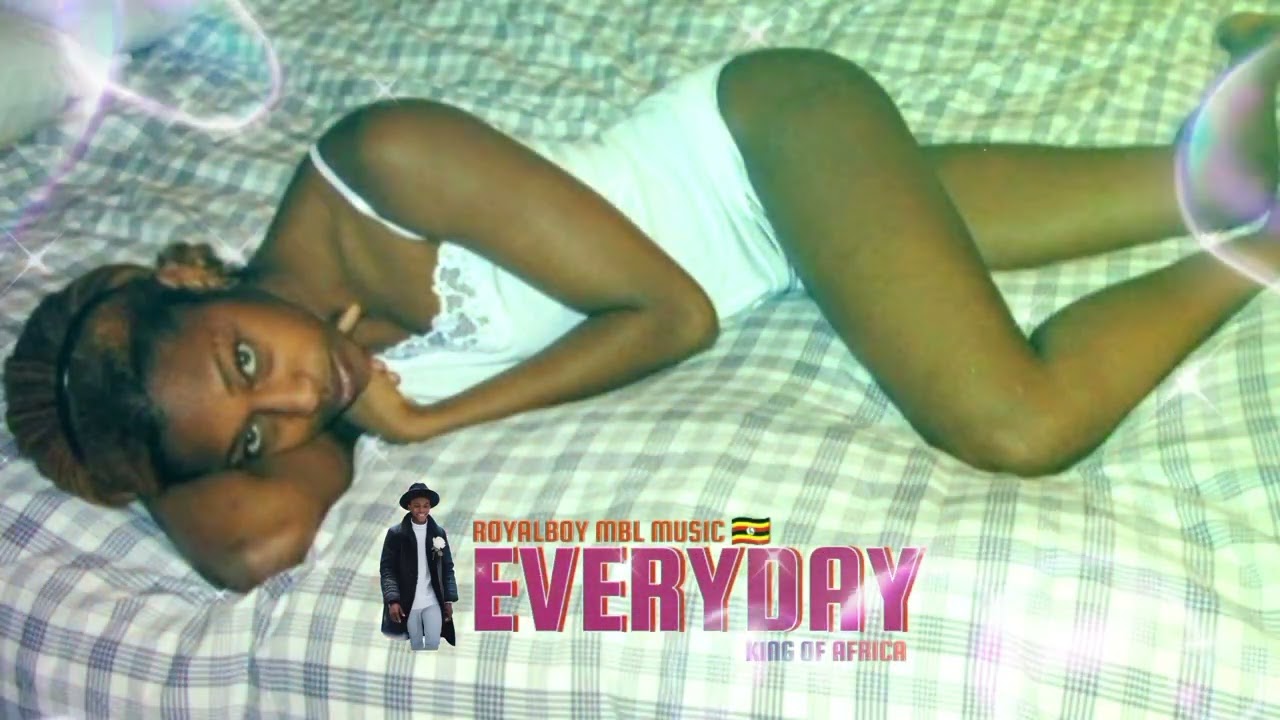 Royalboy MBL - Everyday Official High Quality Audio Music Video Lyrics Listen New Uganda Music 