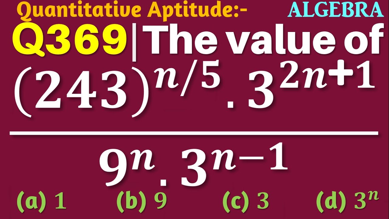 q369-the-value-of-243-n-5-3-2n-1-9-n-3-n-1-is-algebra