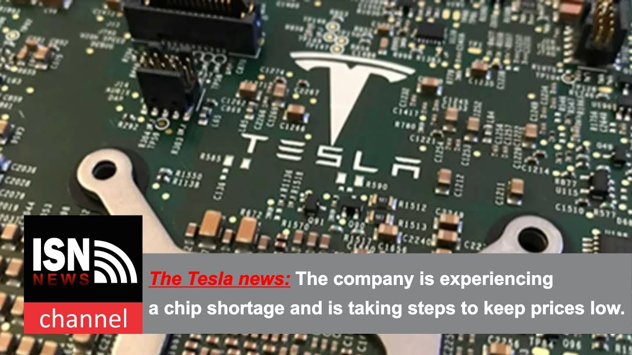 The Tesla news: The company is experiencing a chip shortage and is taking steps to keep prices low.