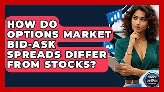 How Do Options Market Bid-Ask Spreads Differ From Stocks? - Stock And Options Playbook