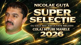 Colaj Nicolae Guță 💿 Manele Vechi și Noi 2026 (Super Mix)