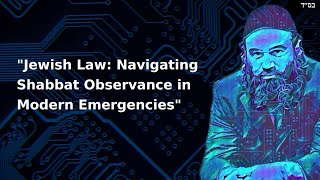 "Jewish Law: Navigating Shabbat Observance in Modern Emergencies"