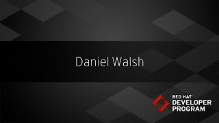 Red Hat Developers - Dan Walsh