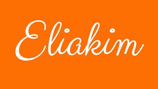Learn how to Sign the Name Eliakim Stylishly in Cursive Writing