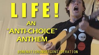 Life! (An Anti-Choice Anthem)