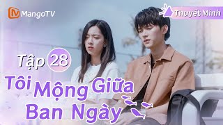 [Thuyết Minh] Tôi Mộng Giữa Ban Ngày - Tập 28 | Tình yêu tuổi học trò siêu ngọt ngào