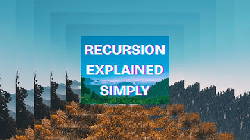Recursion, Explained Simply