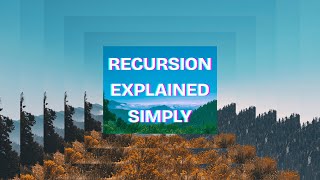 Recursion, Explained Simply